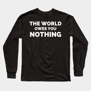 The World Owes You Nothing Long Sleeve T-Shirt